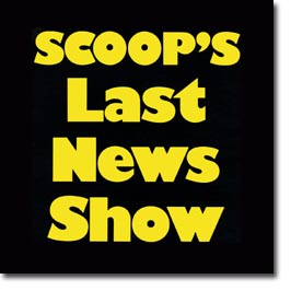 Scoop's Last News Show